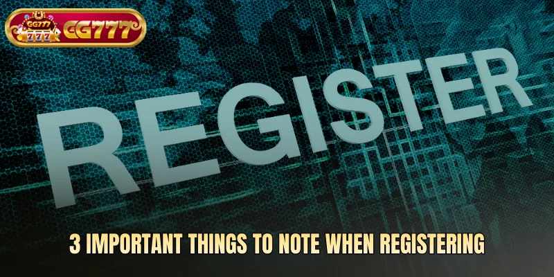 3 important things to note when registering