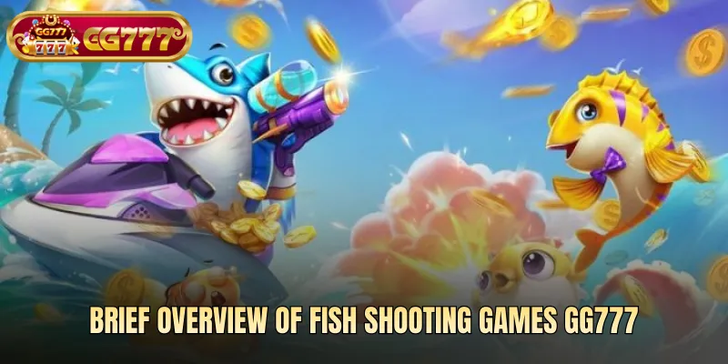 Brief overview of fish shooting games gg777