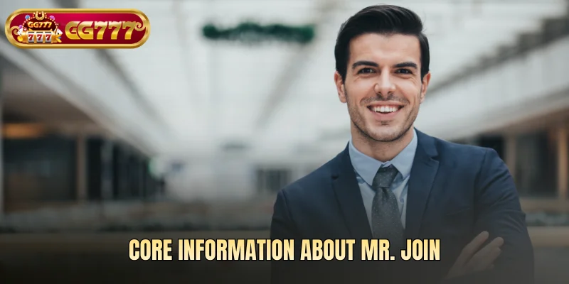 Core information about MR. JOIN