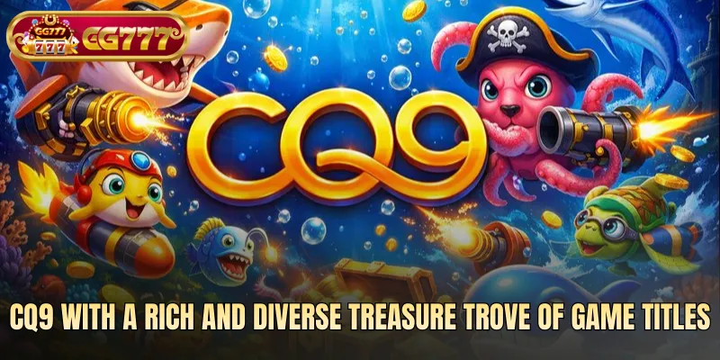 CQ9 with a rich and diverse treasure trove of game titles