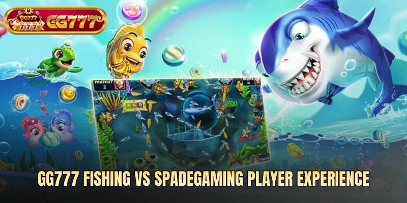 GG777 Fishing vs Spadegaming player experience
