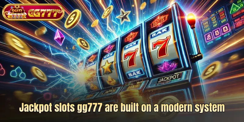 Jackpot slots gg777 are built on a modern system