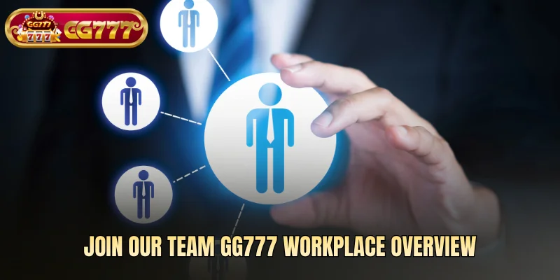 Join Our Team GG777 workplace overview