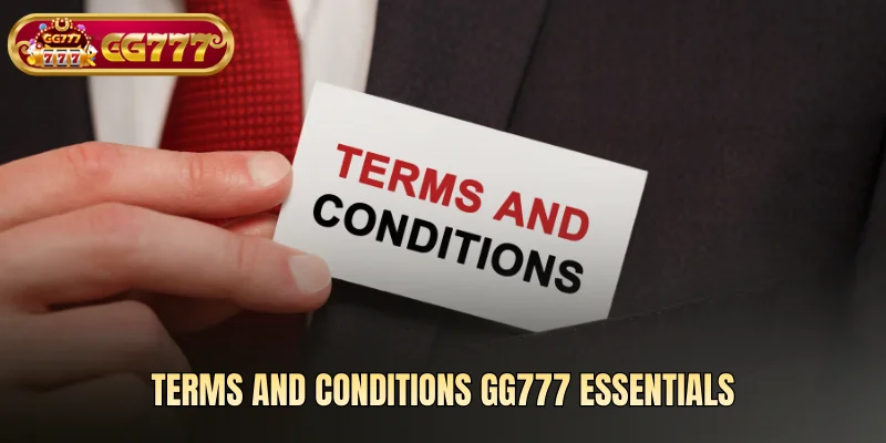 Terms and Conditions GG777 essentials